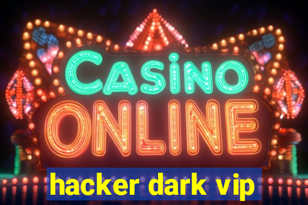 hacker dark vip